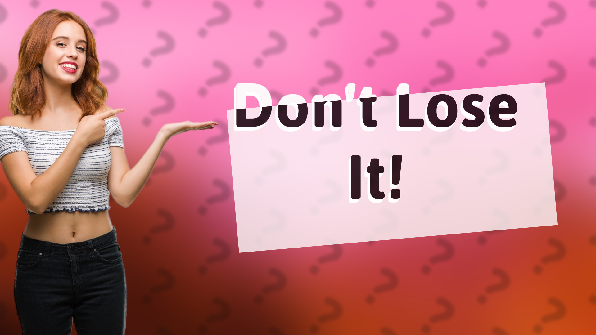 Don't Lose It!
