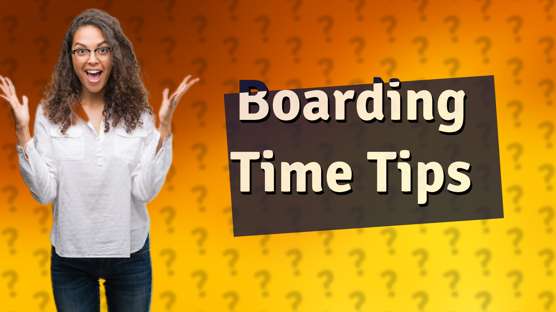 Boarding Time Tips