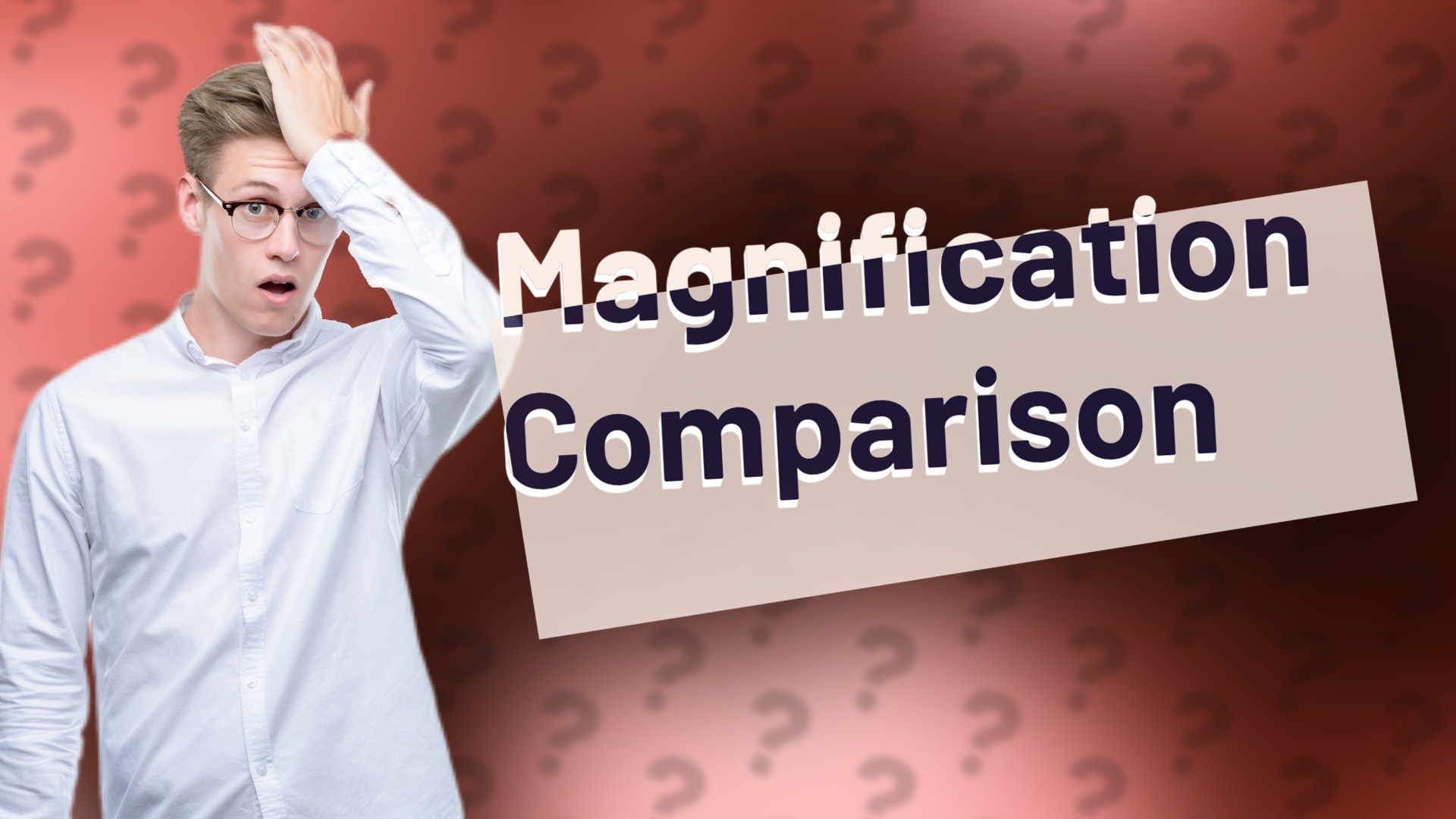 Magnification Comparison