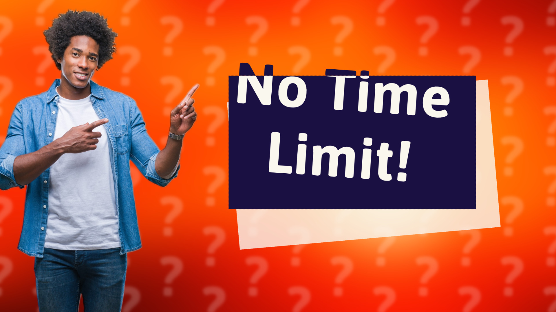 No Time Limit!