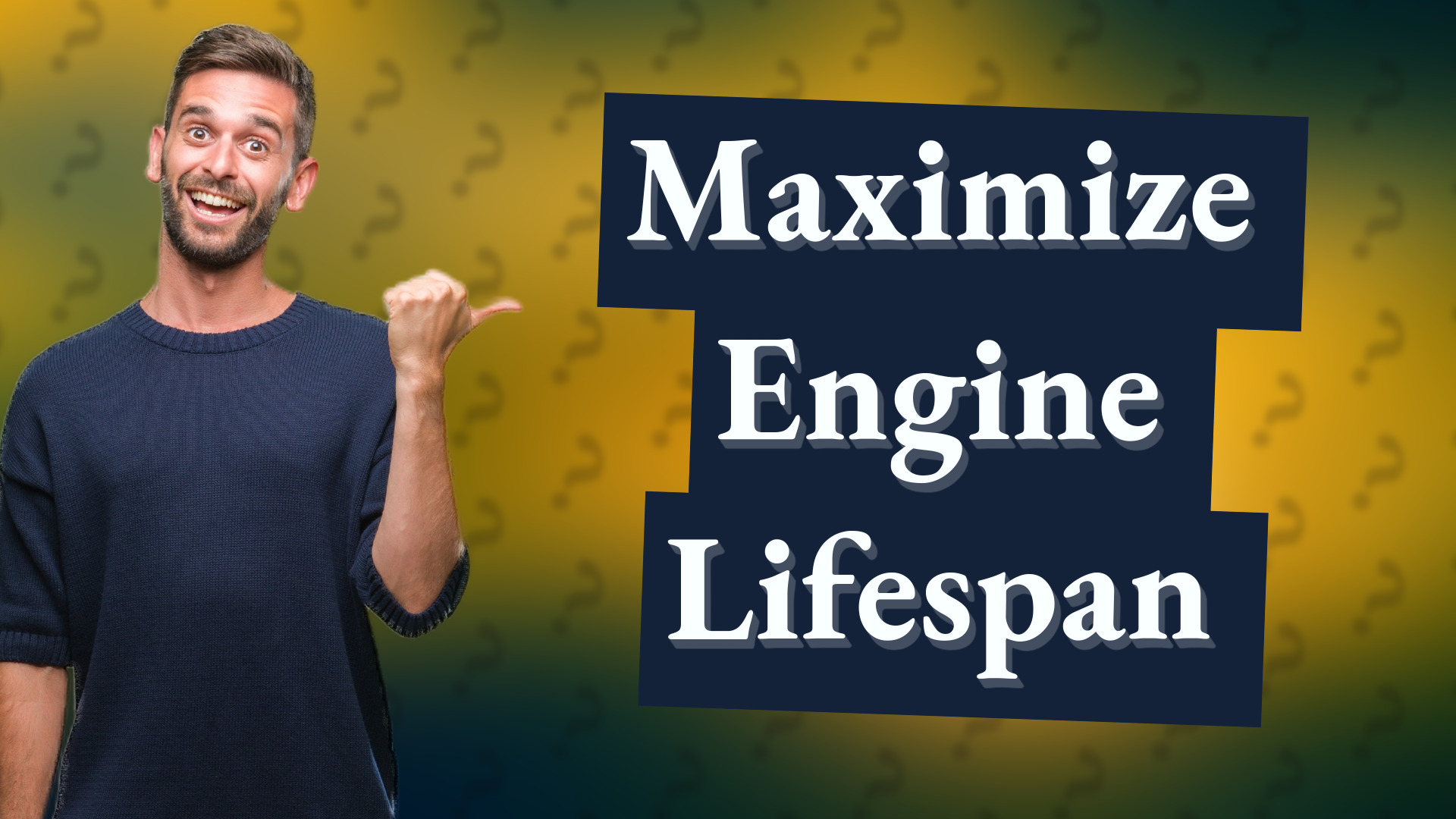 Maximize Engine Lifespan