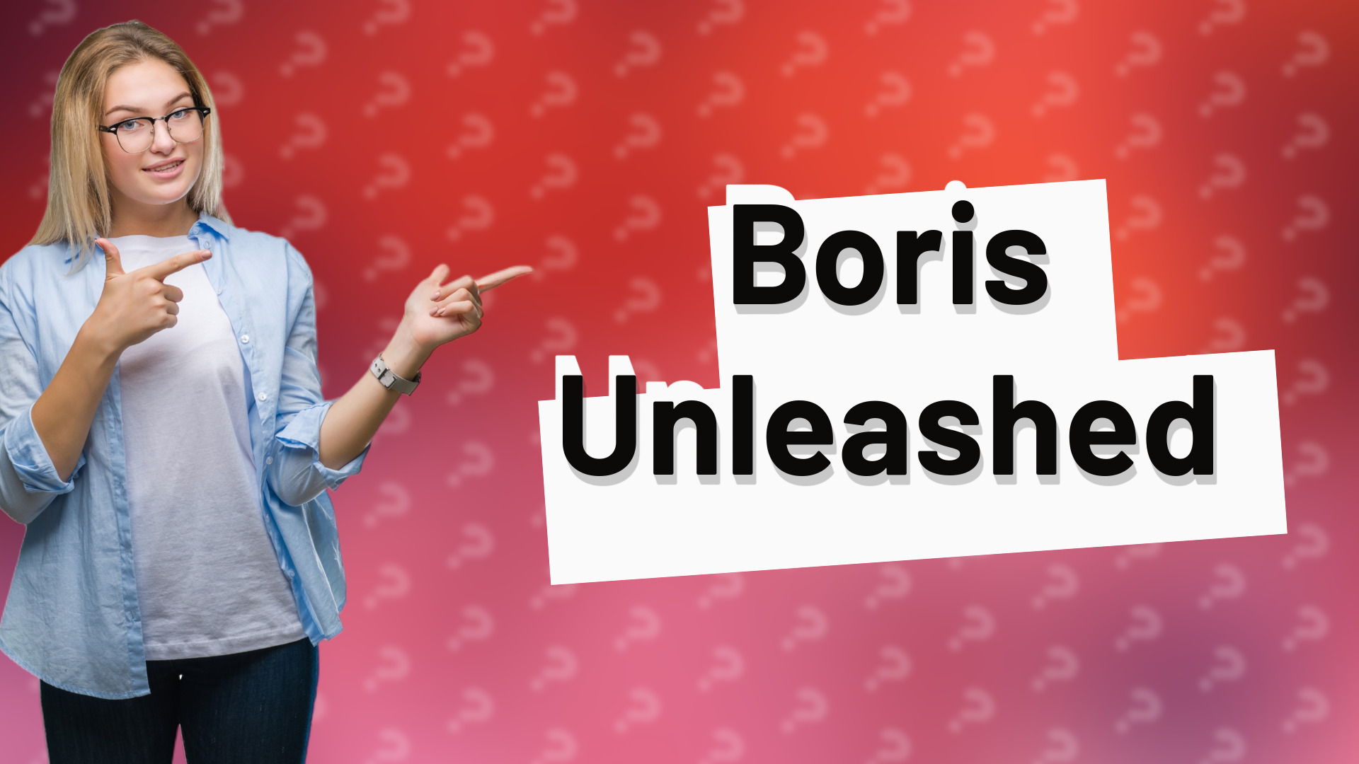 Boris Unleashed