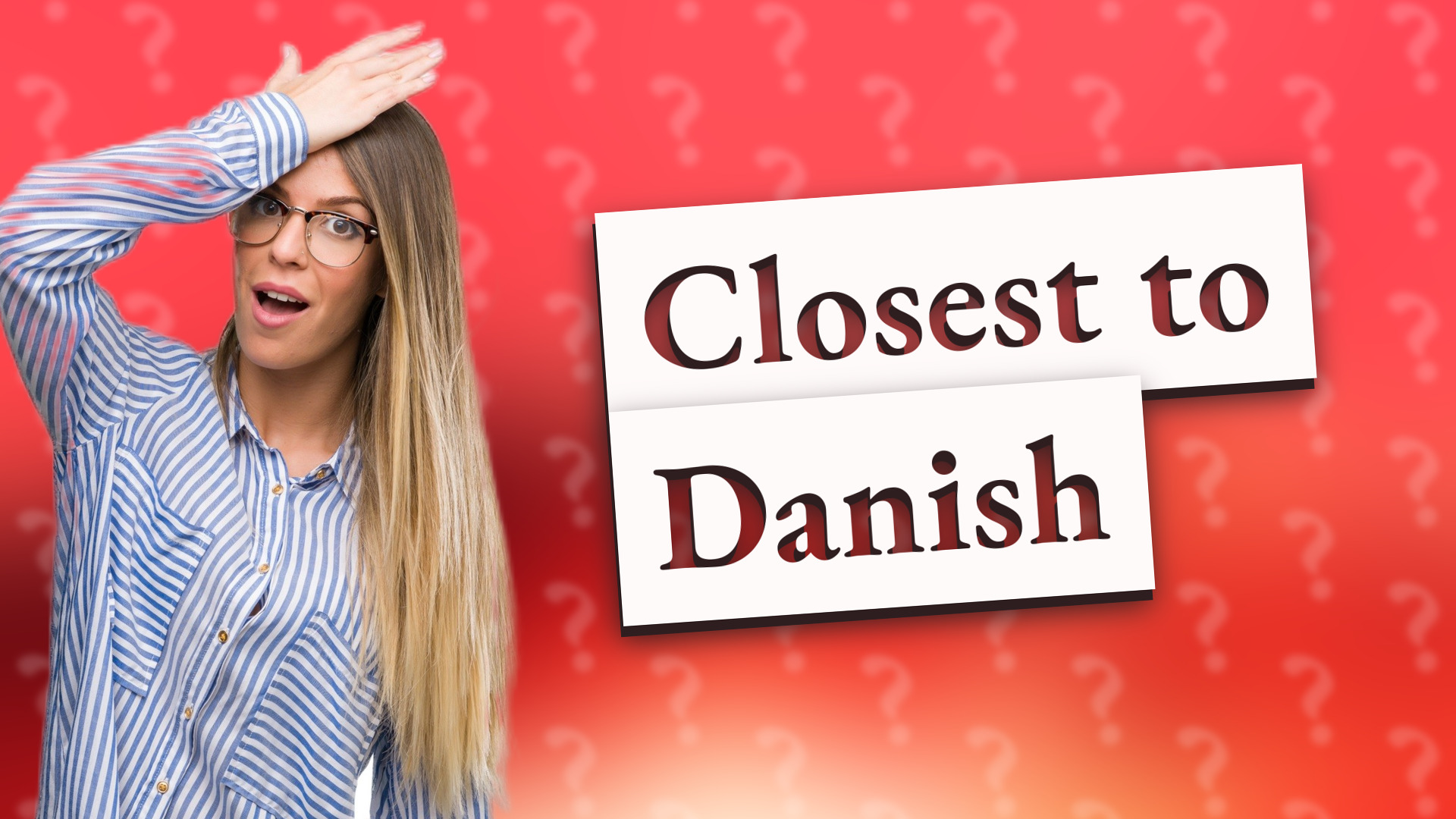Closest to Danish