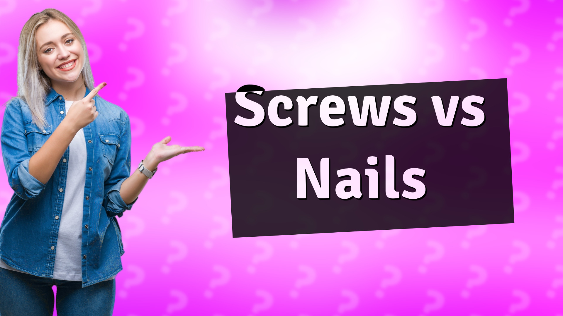 Screws vs Nails