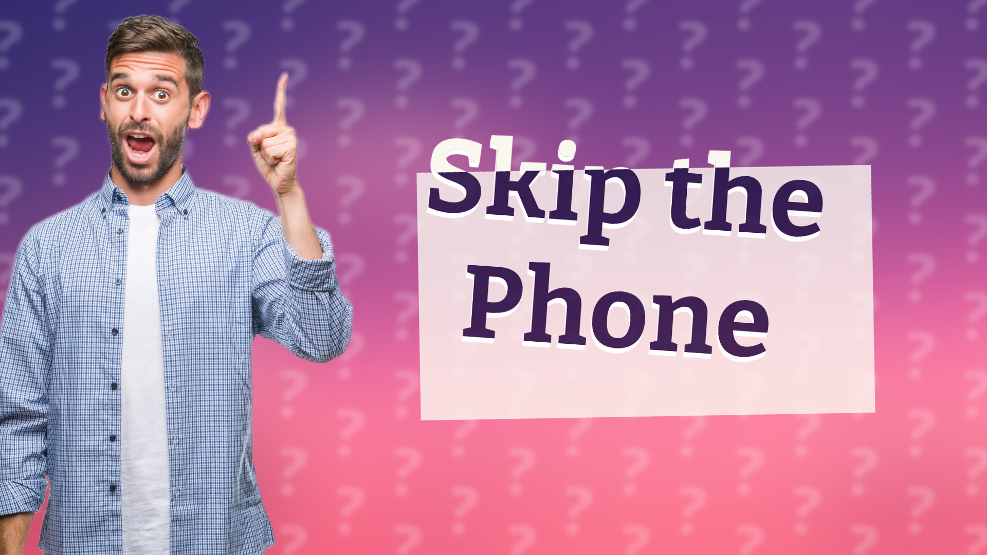 Skip the Phone