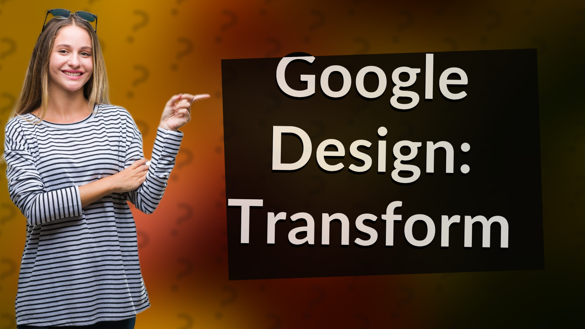 Google Design: Transform