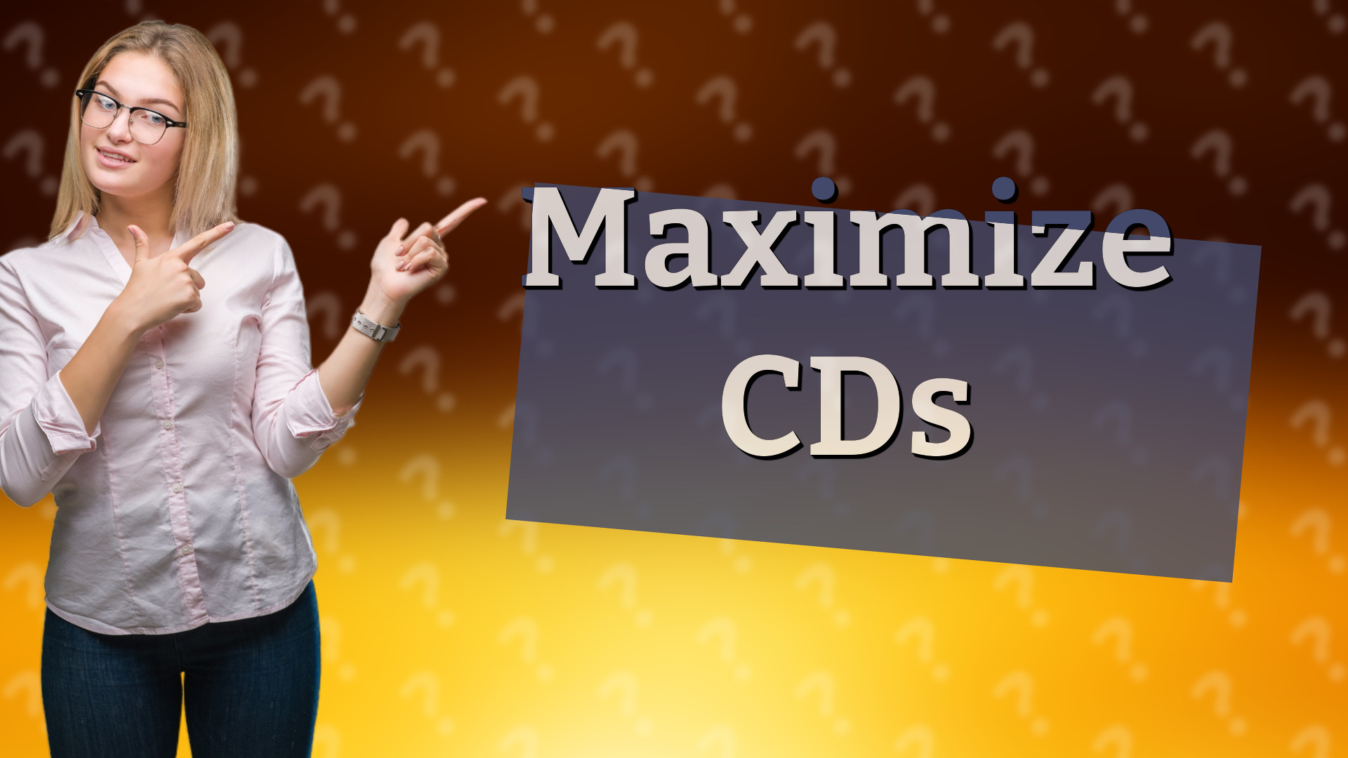 Maximize CDs