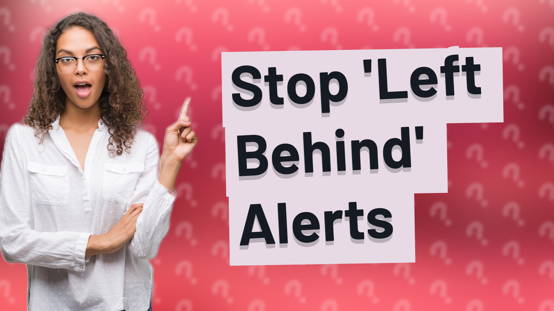 Stop 'Left Behind' Alerts