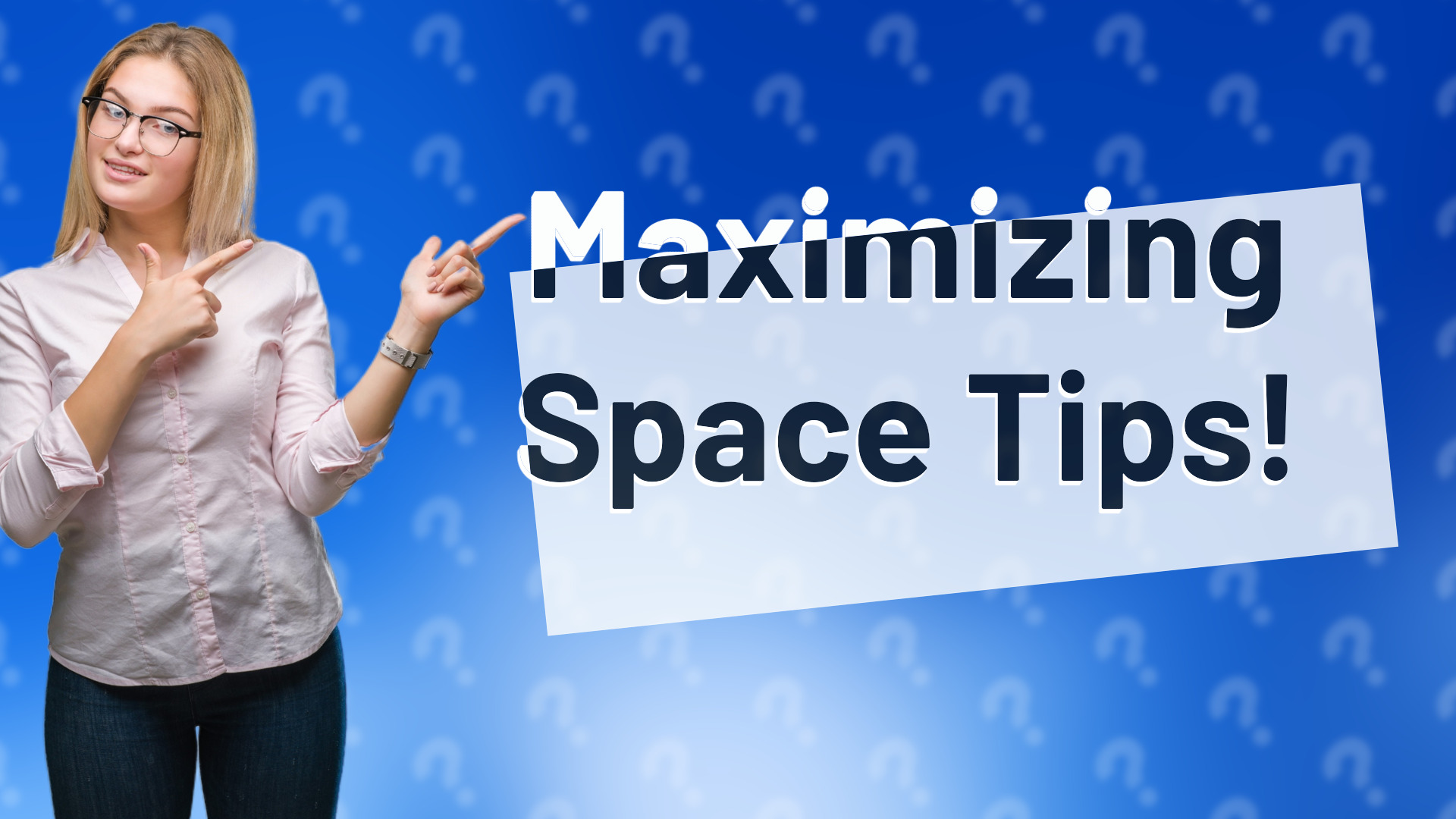 Maximizing Space Tips!