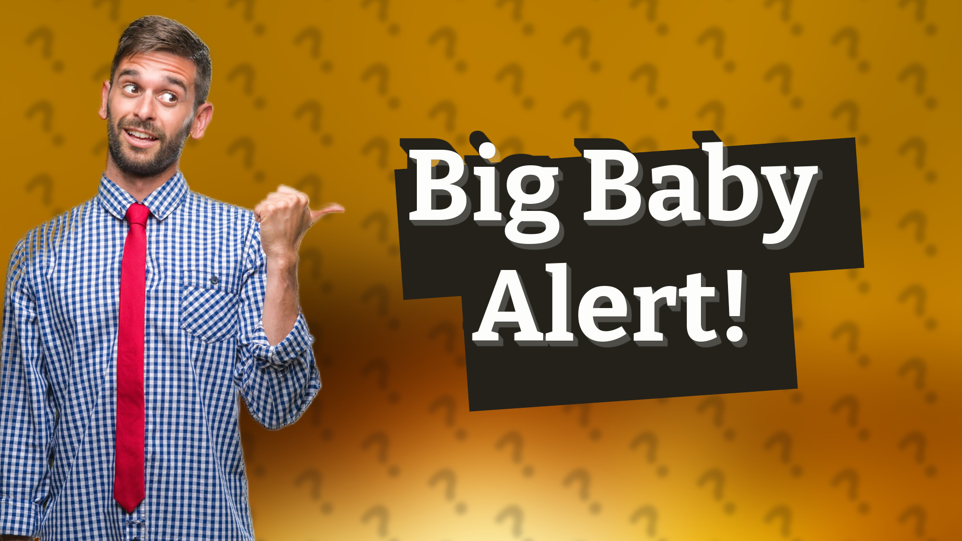 Big Baby Alert!