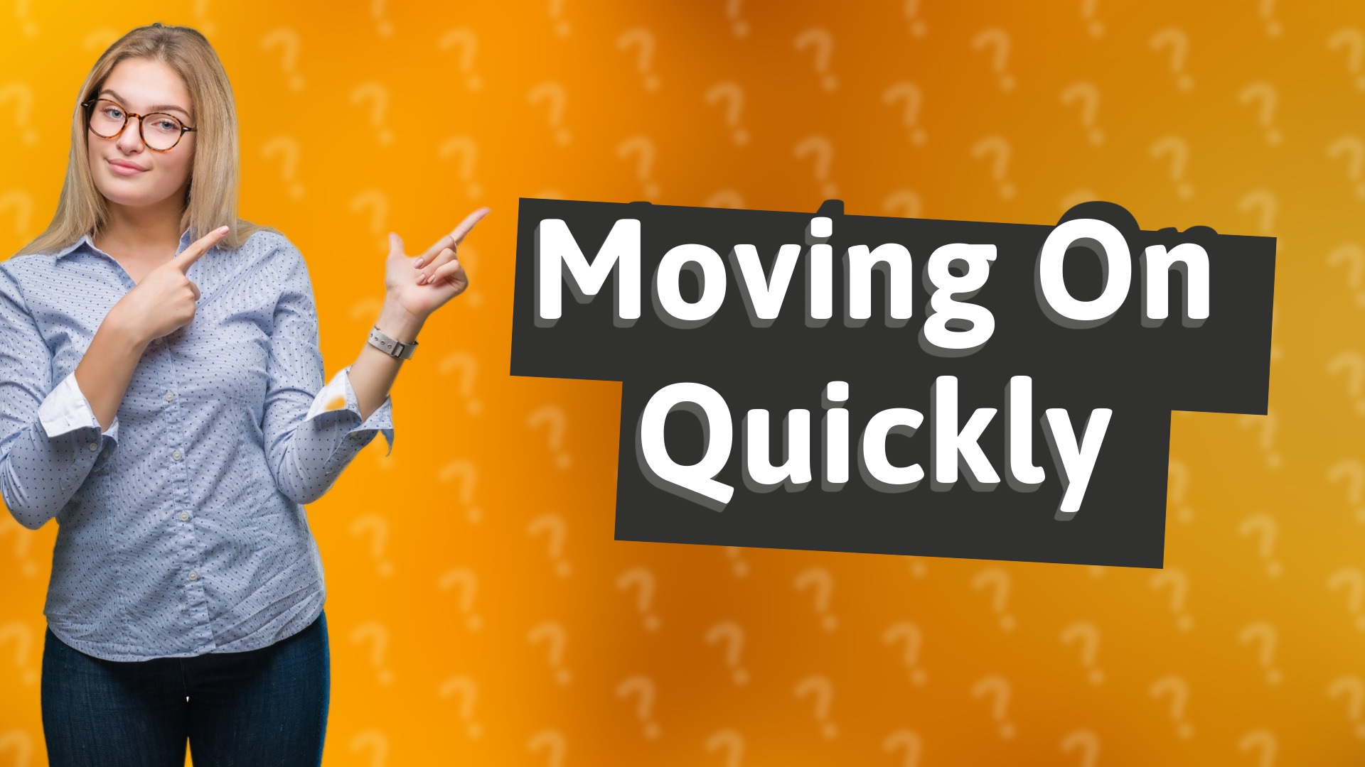 Moving On Quickly