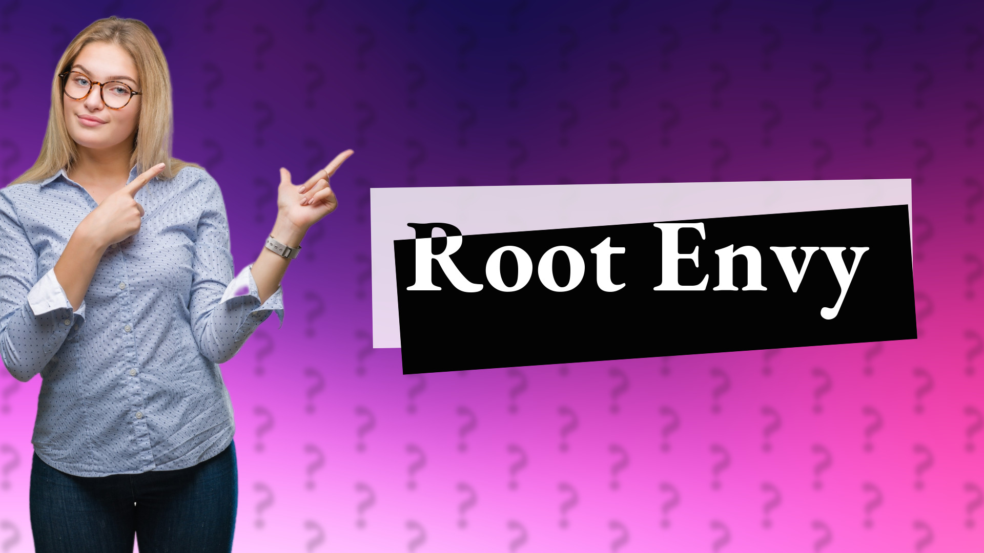 Root Envy