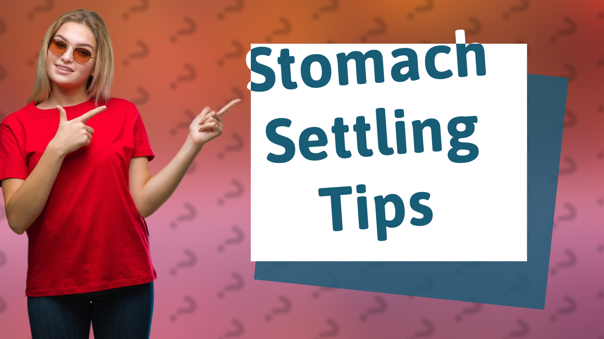Stomach Settling Tips