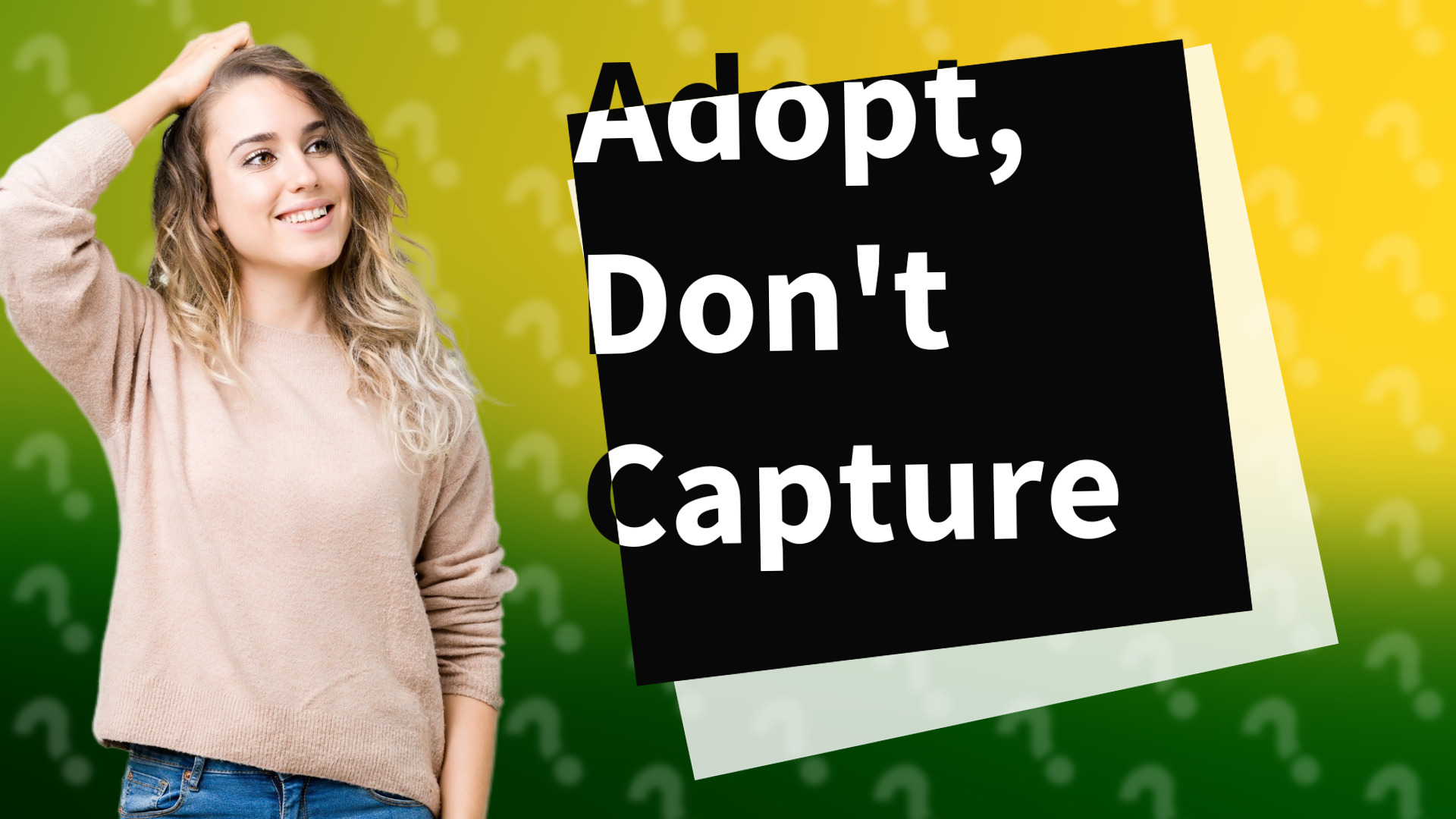 Adopt, Don't Capture
