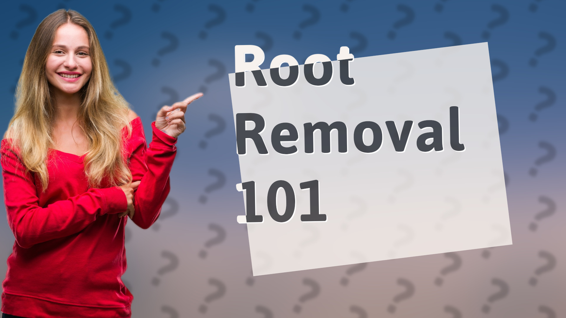 Root Removal 101