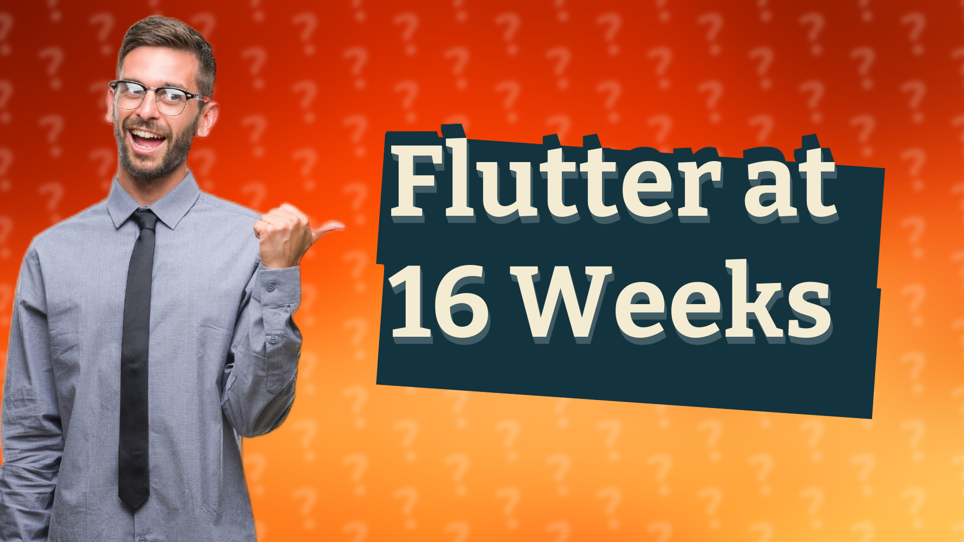 Flutter at 16 Weeks