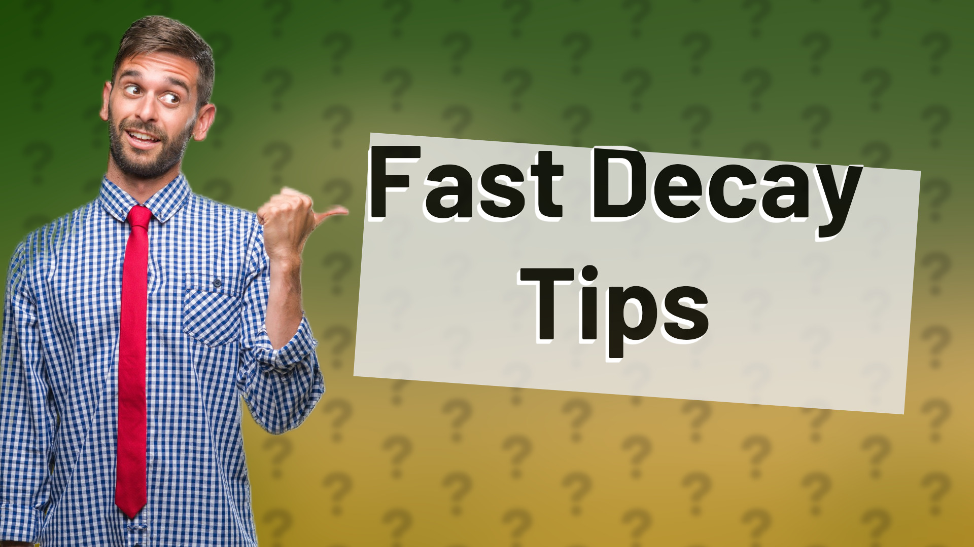 Fast Decay Tips