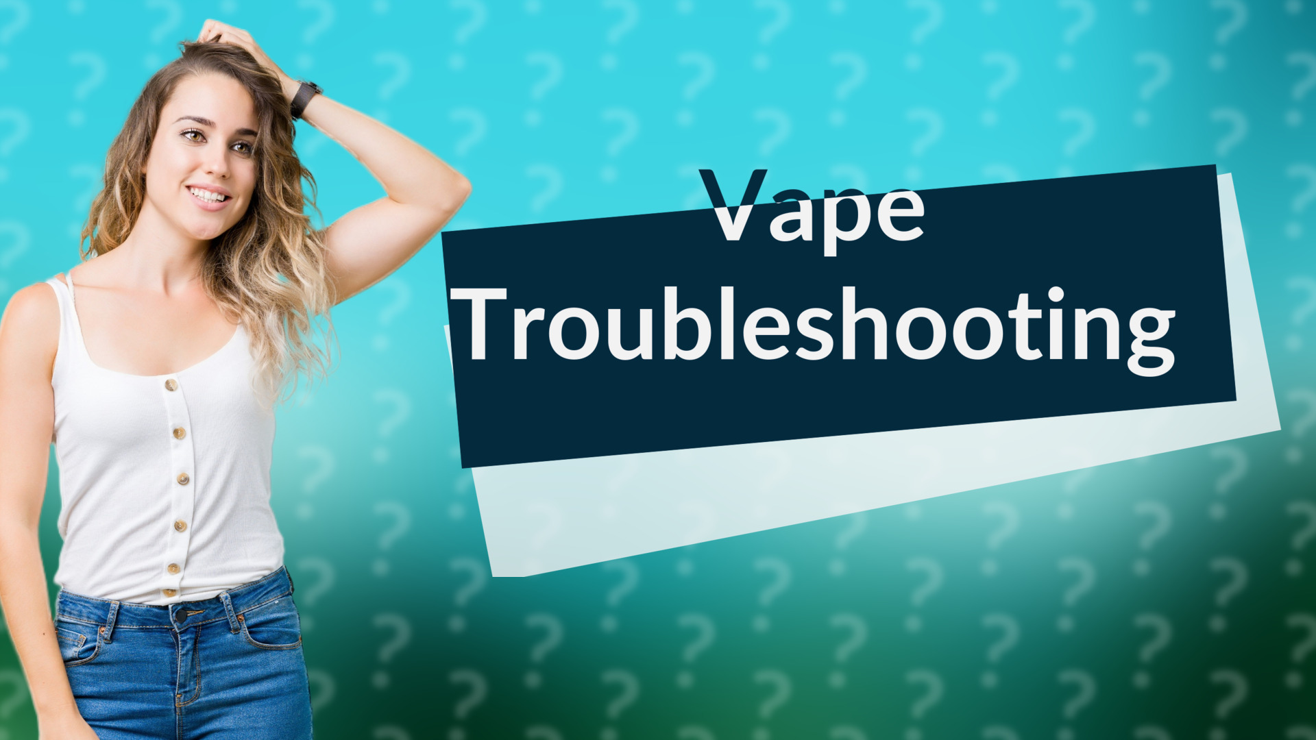 Vape Troubleshooting