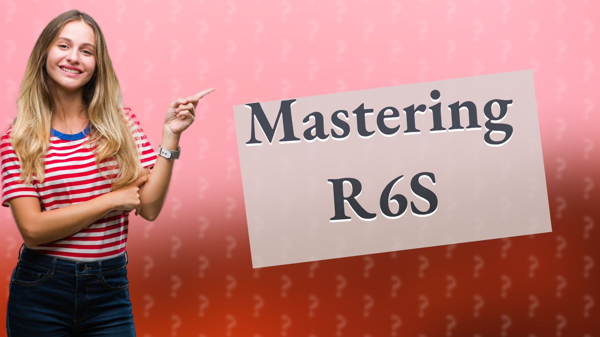 Mastering R6S