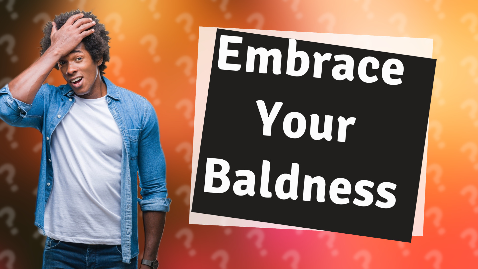 Embrace Your Baldness