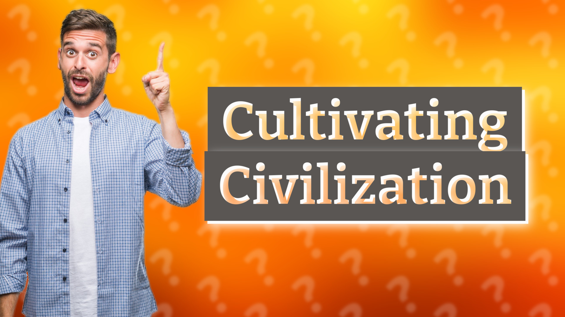 Cultivating Civilization