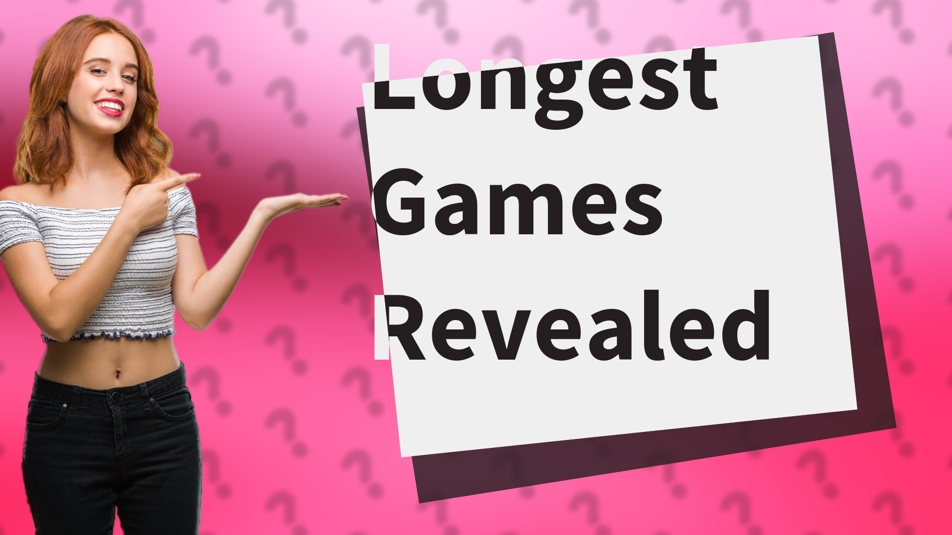 Longest Games Revealed