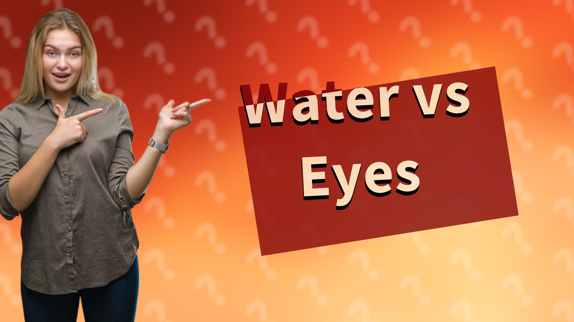 Water vs Eyes