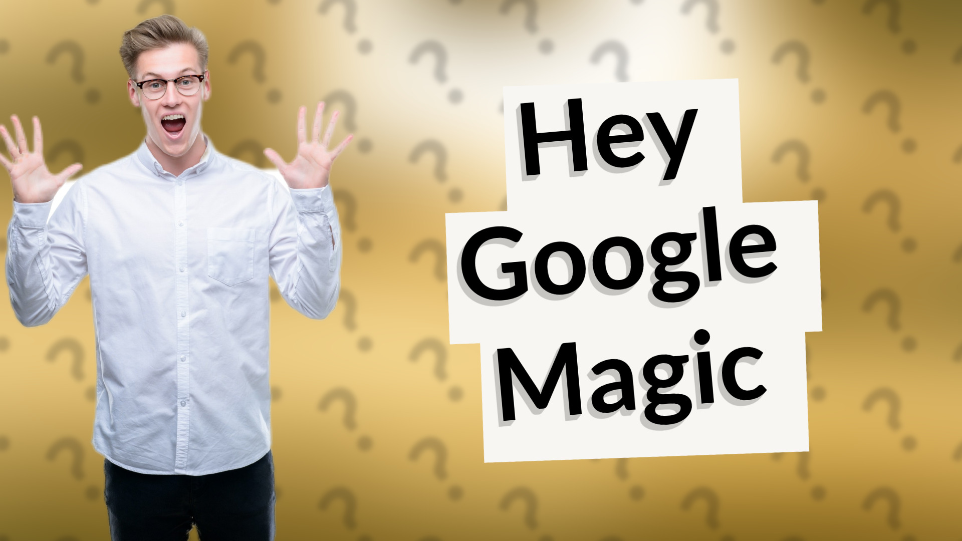 Hey Google Magic