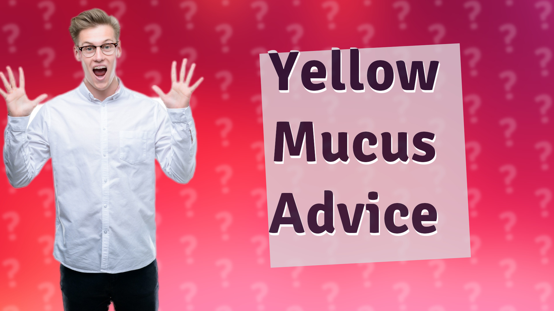 Yellow Mucus Advice