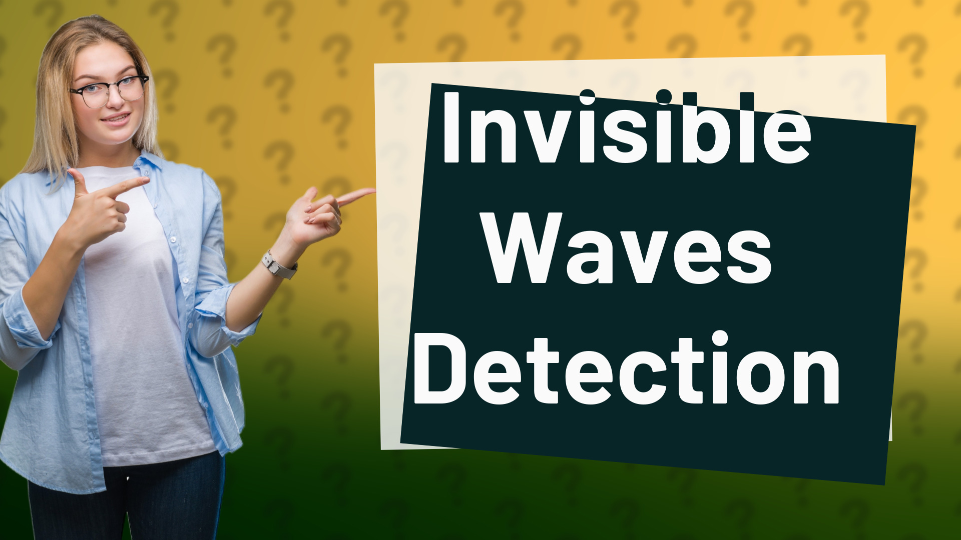 Invisible Waves Detection