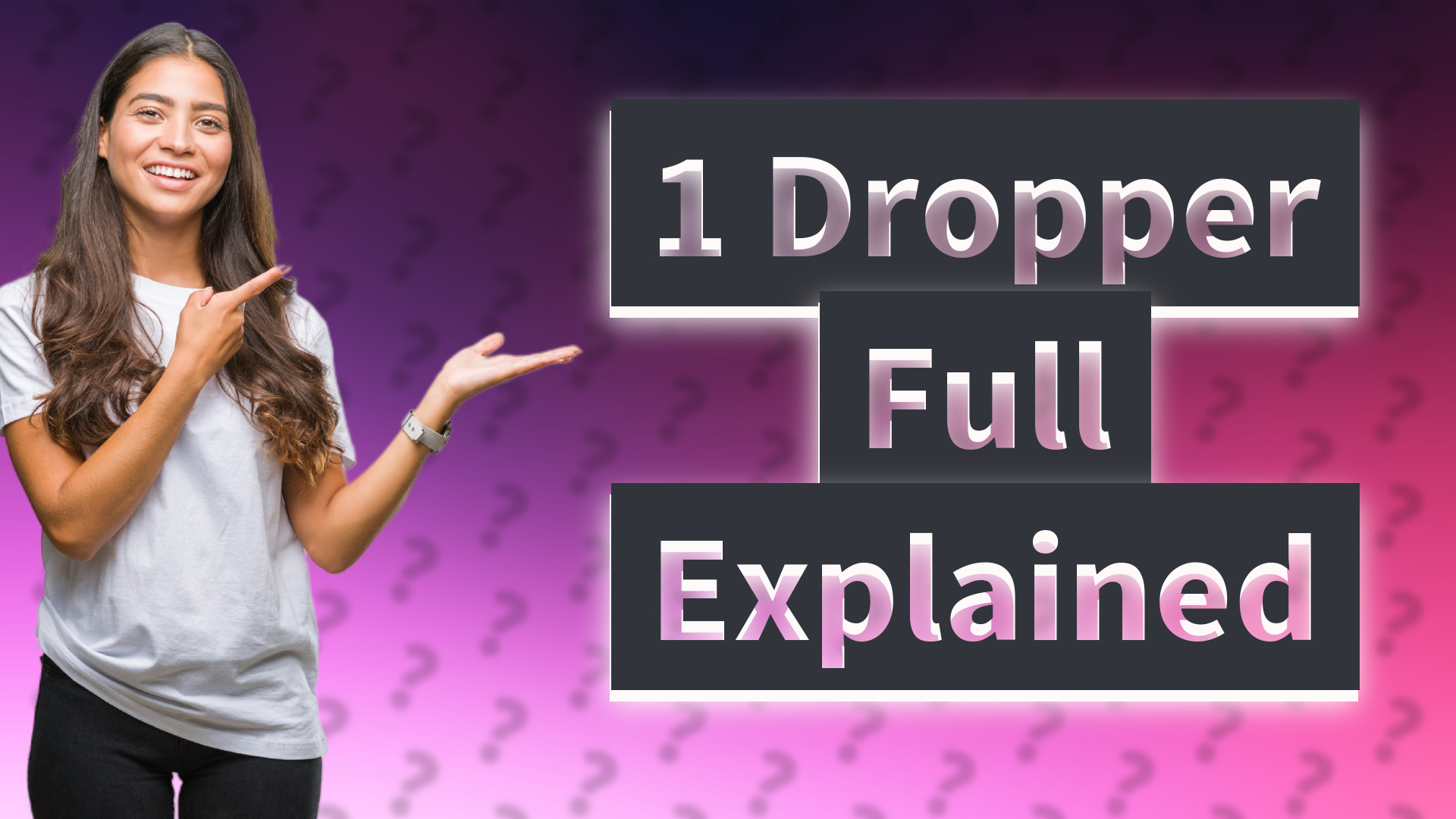1 Dropper Full Explained