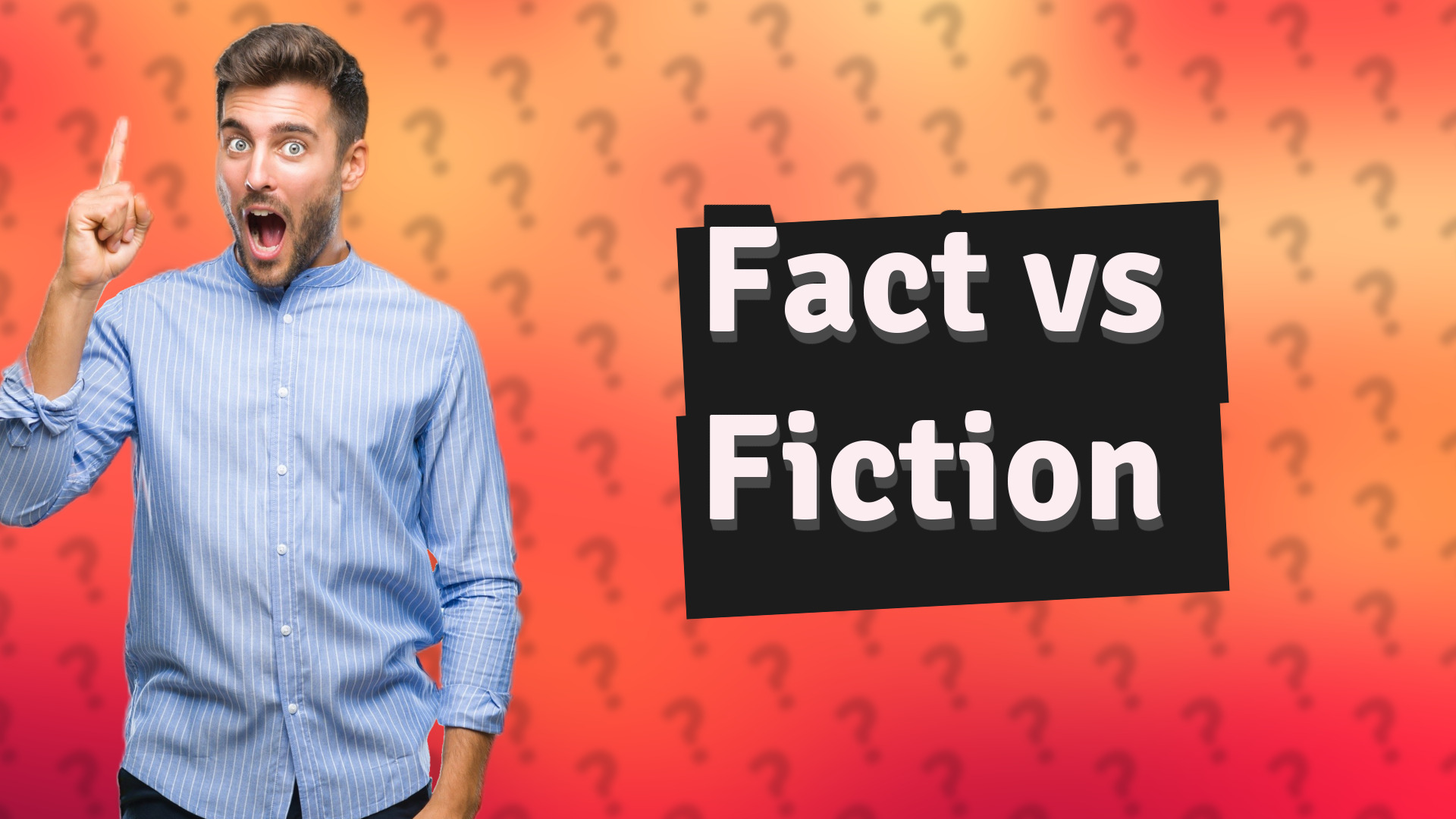 Fact vs Fiction