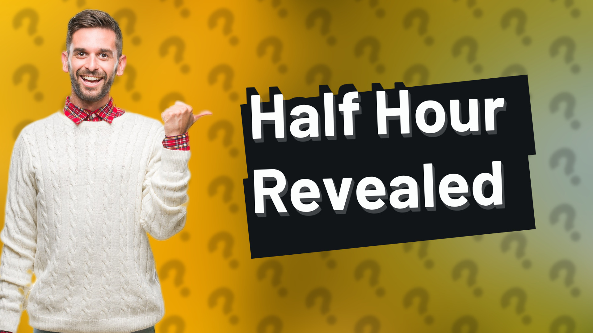Half Hour Revealed