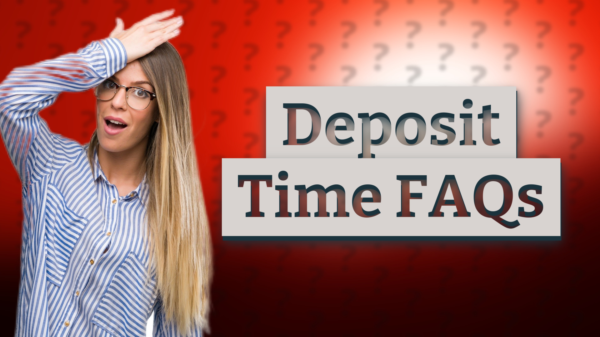 Deposit Time FAQs