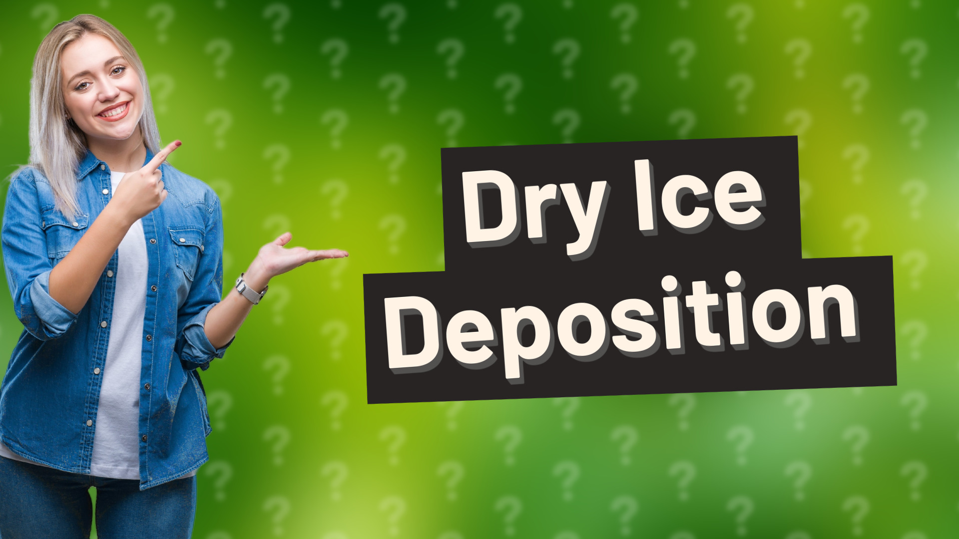 Dry Ice Deposition