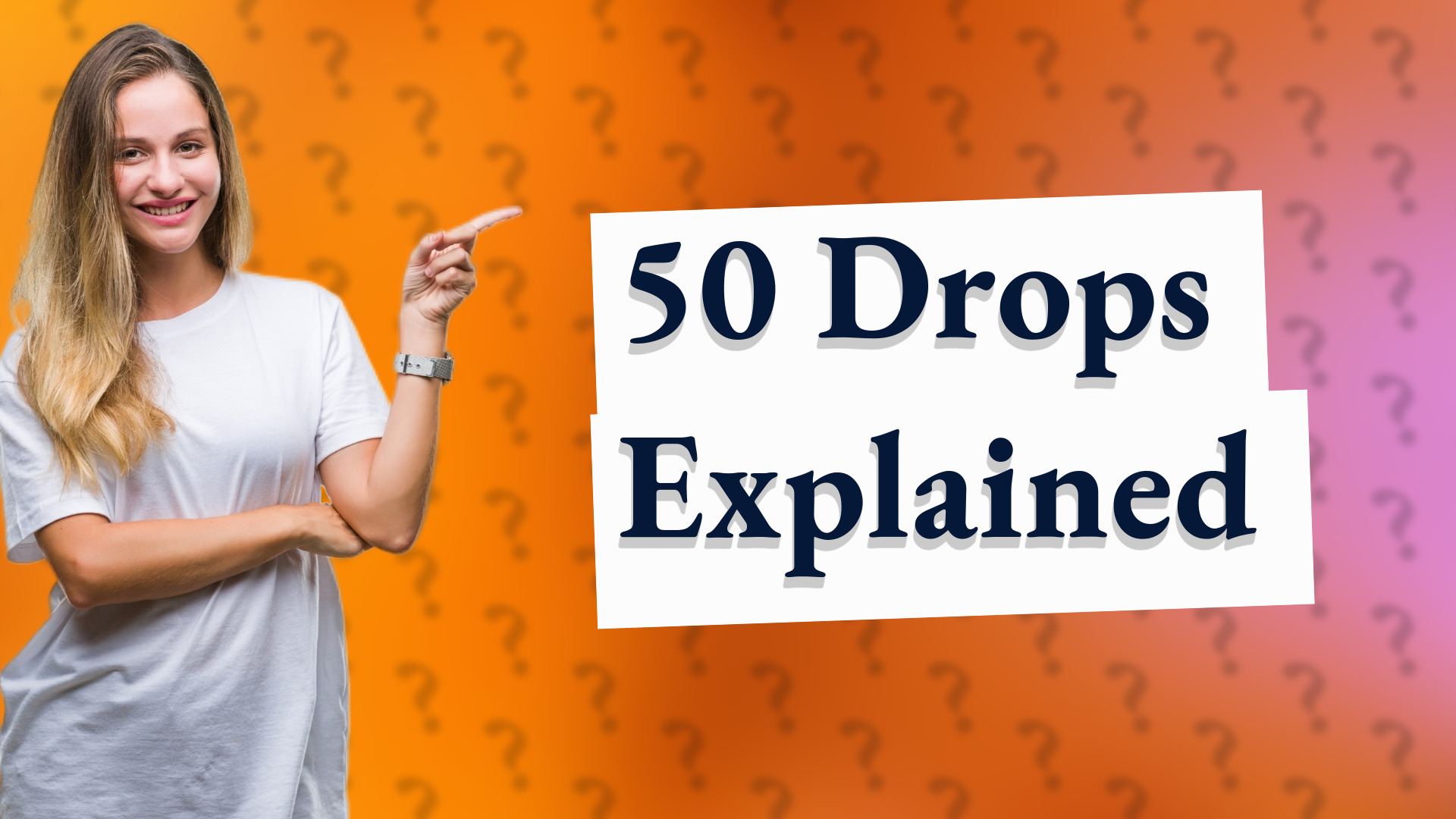 50 Drops Explained