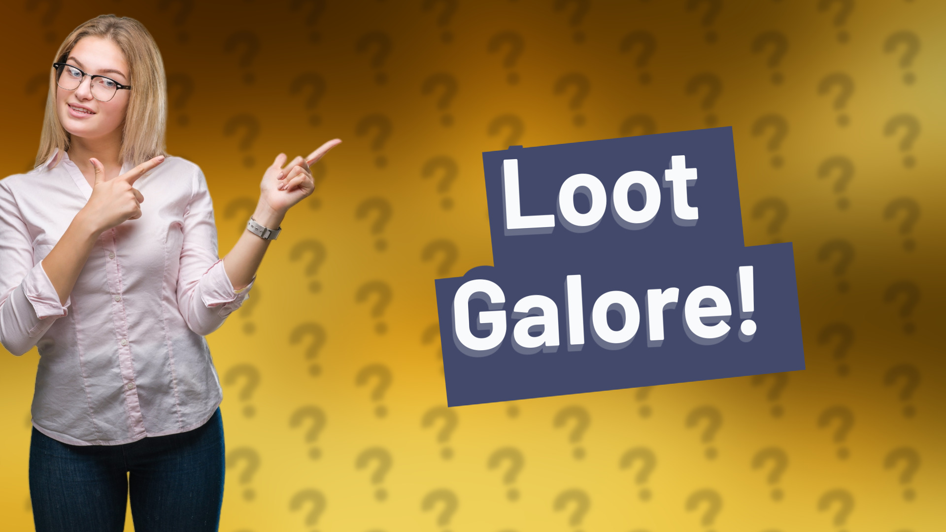 Loot Galore!