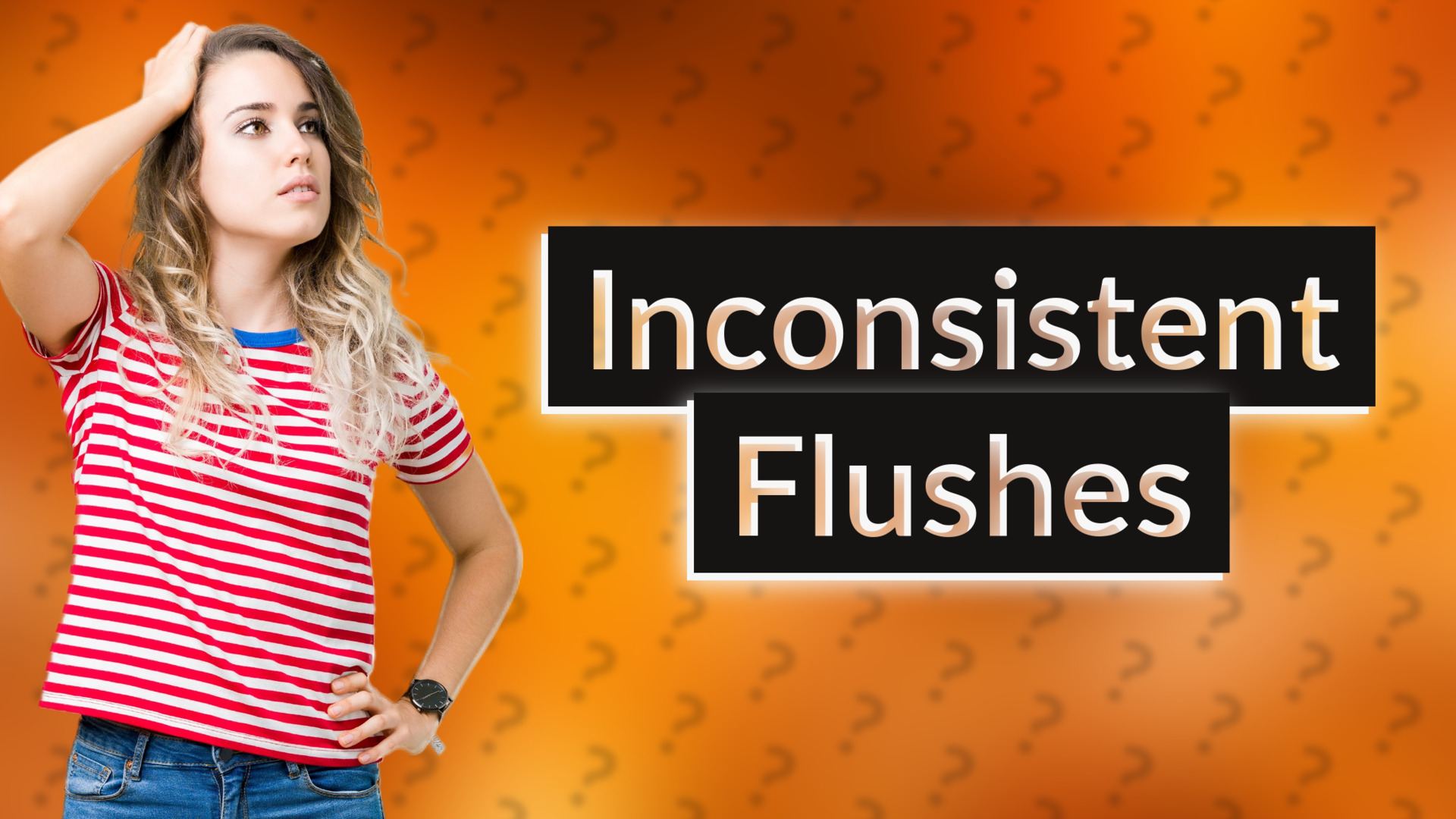 Inconsistent Flushes