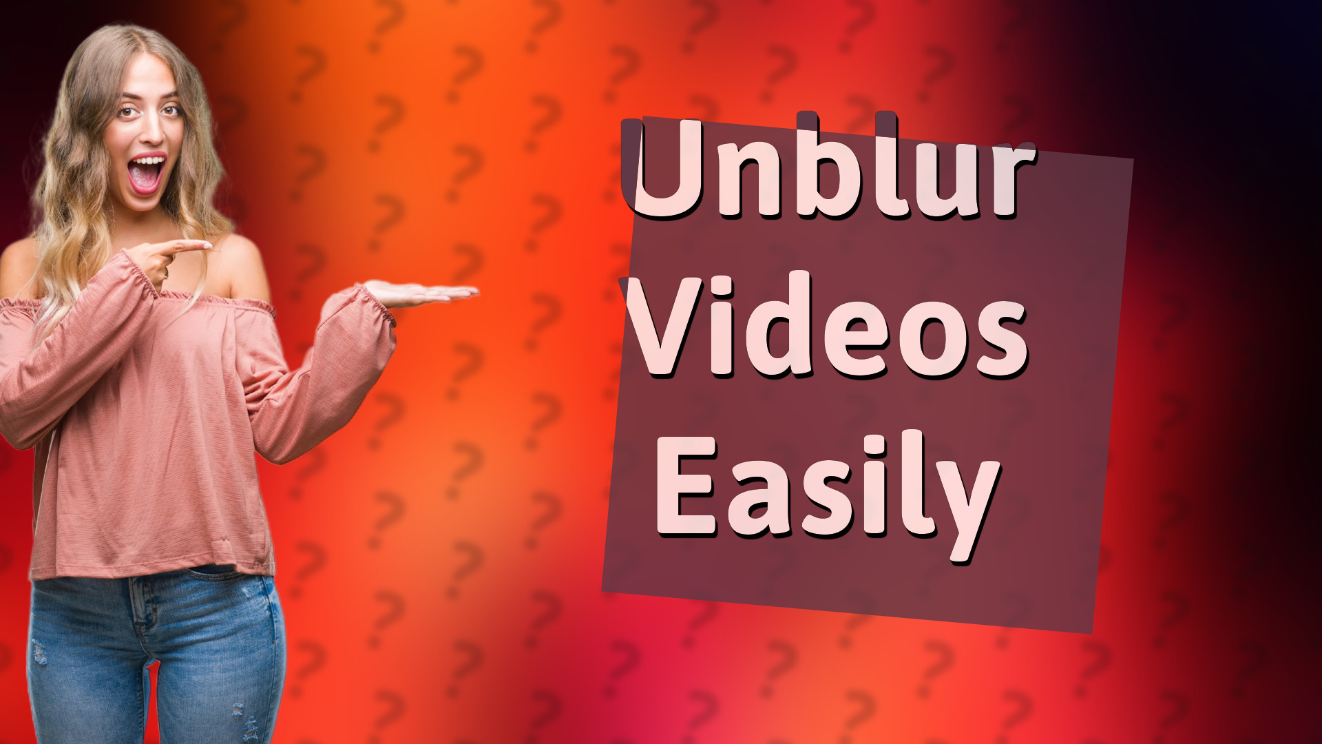 Unblur Videos Easily
