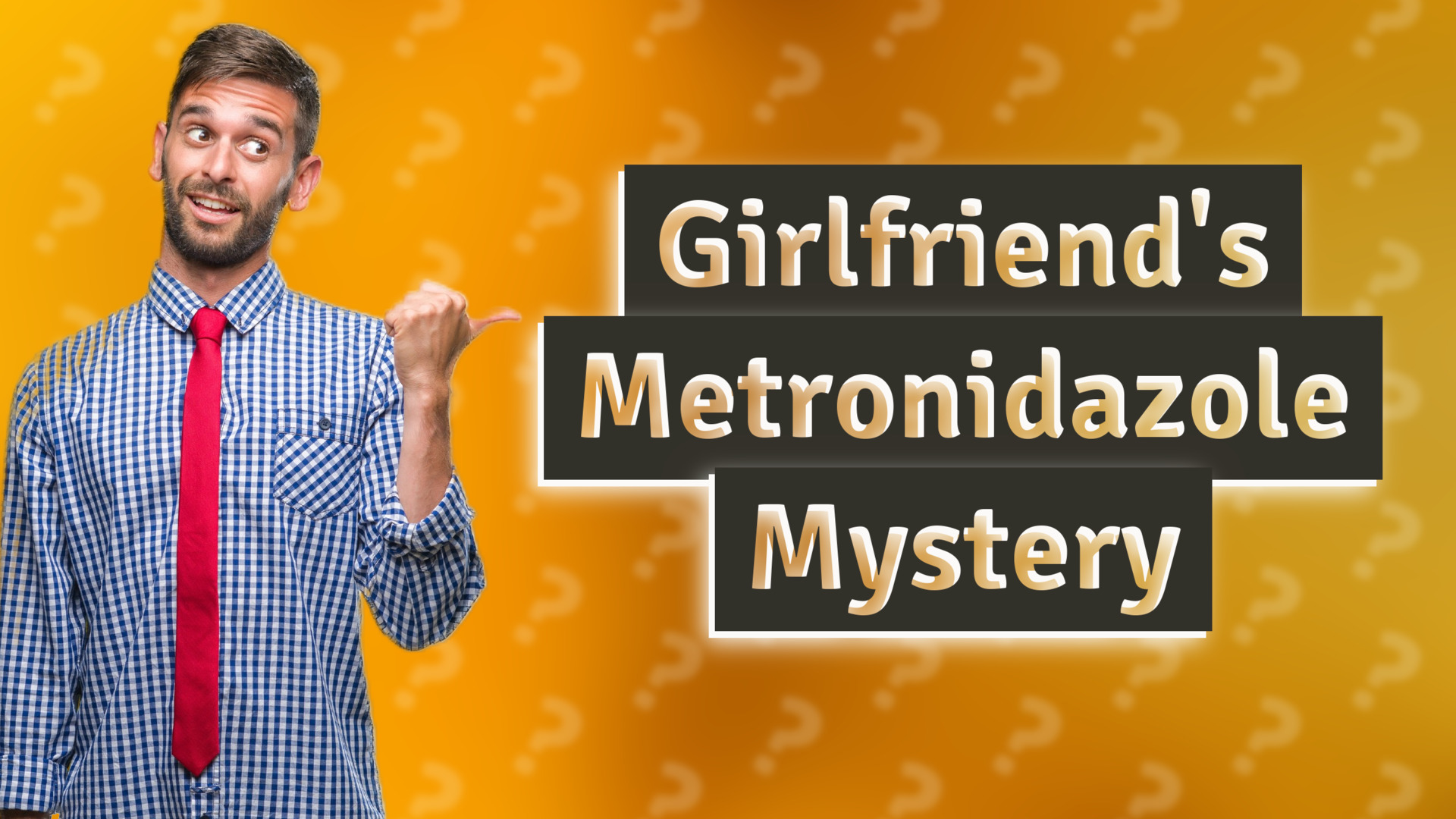 Girlfriend's Metronidazole Mystery