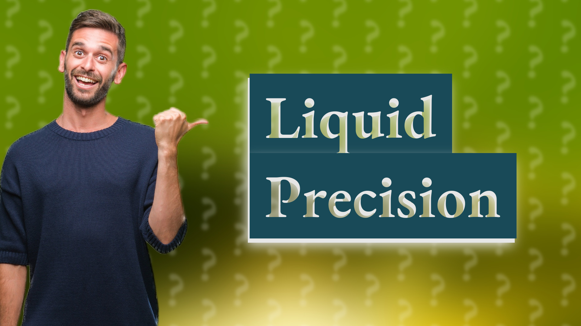 Liquid Precision