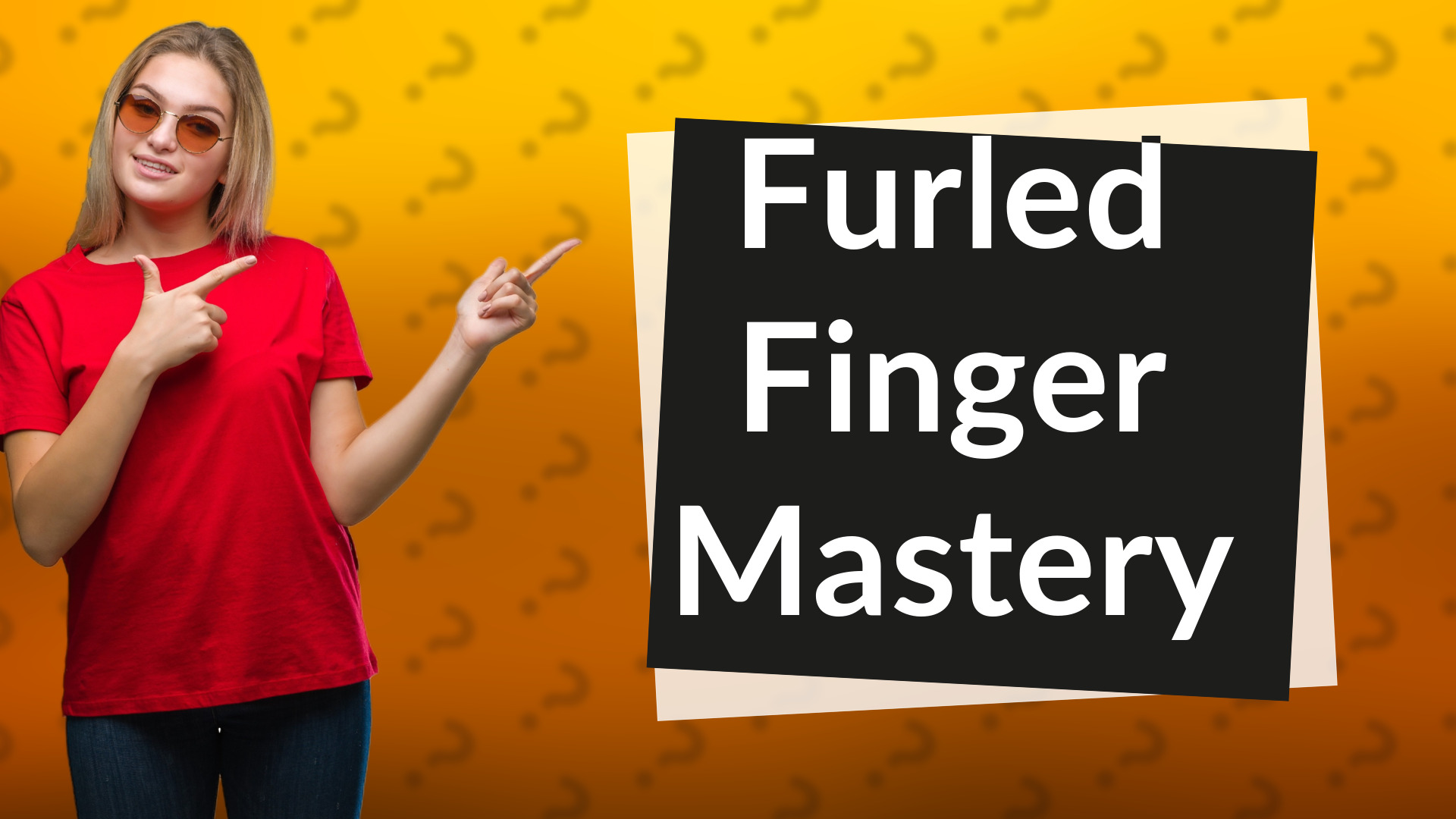 Furled Finger Mastery