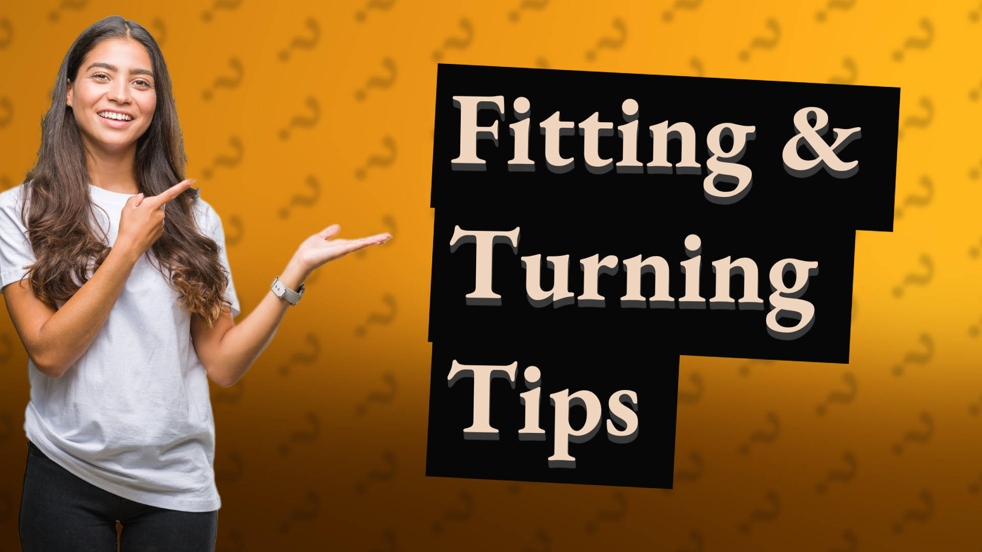 Fitting & Turning Tips