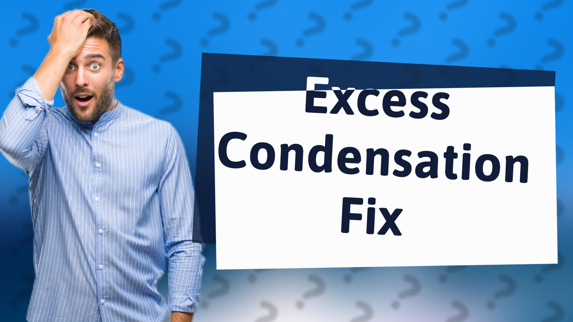 Excess Condensation Fix