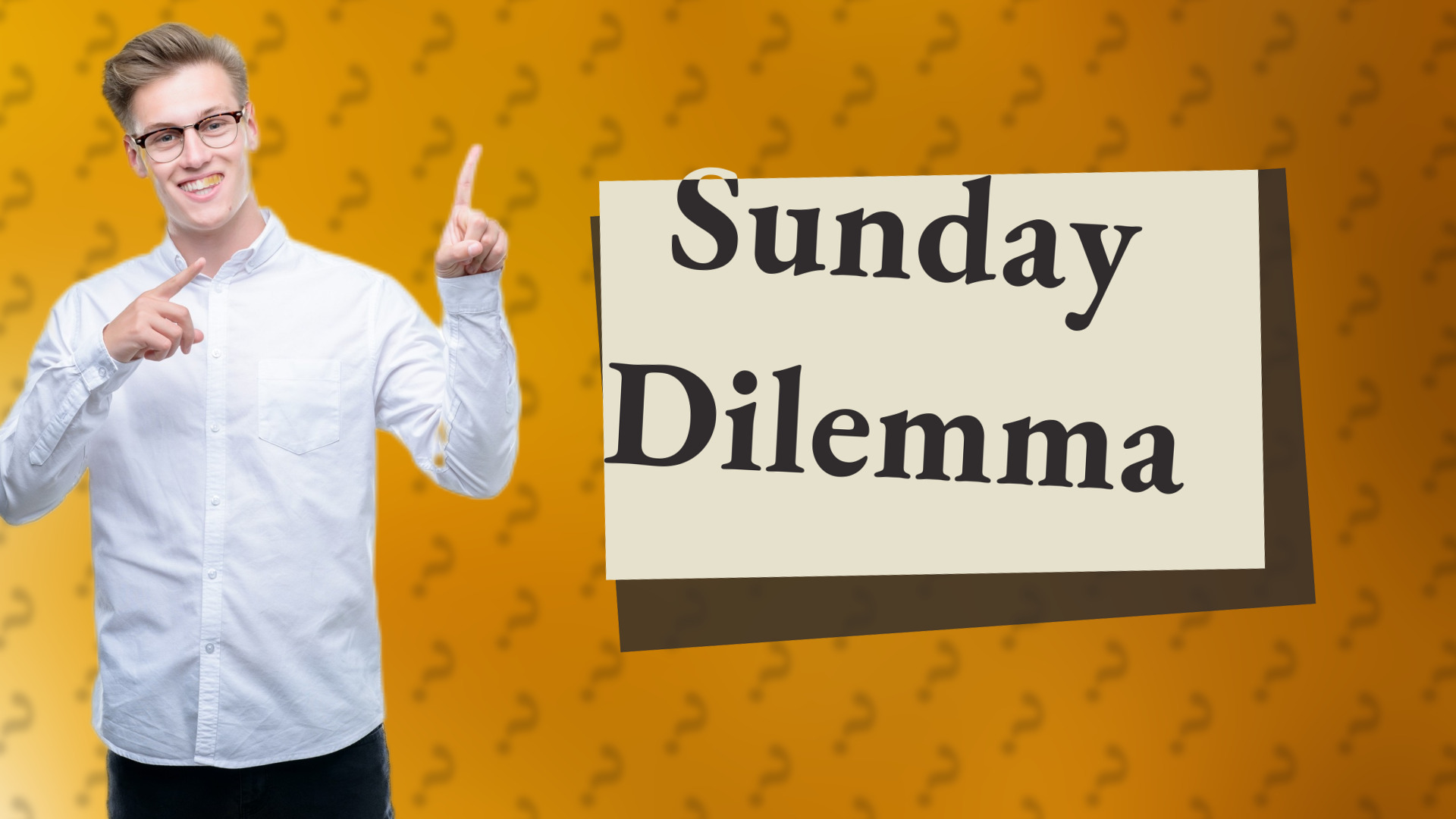 Sunday Dilemma