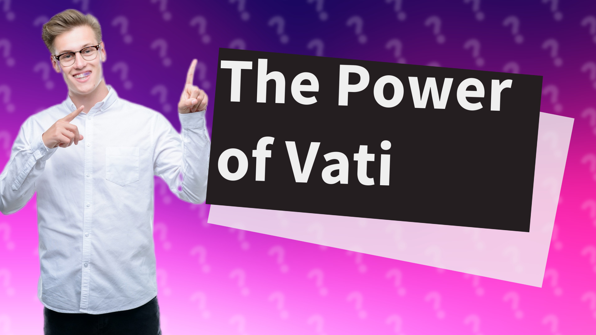 The Power of Vati