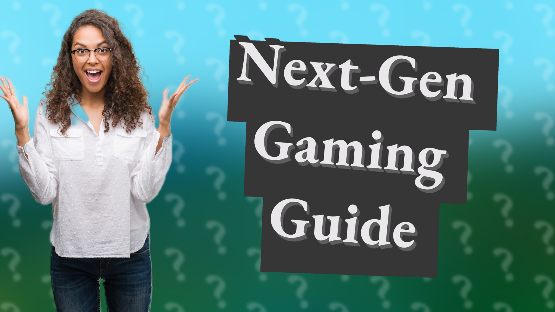 Next-Gen Gaming Guide