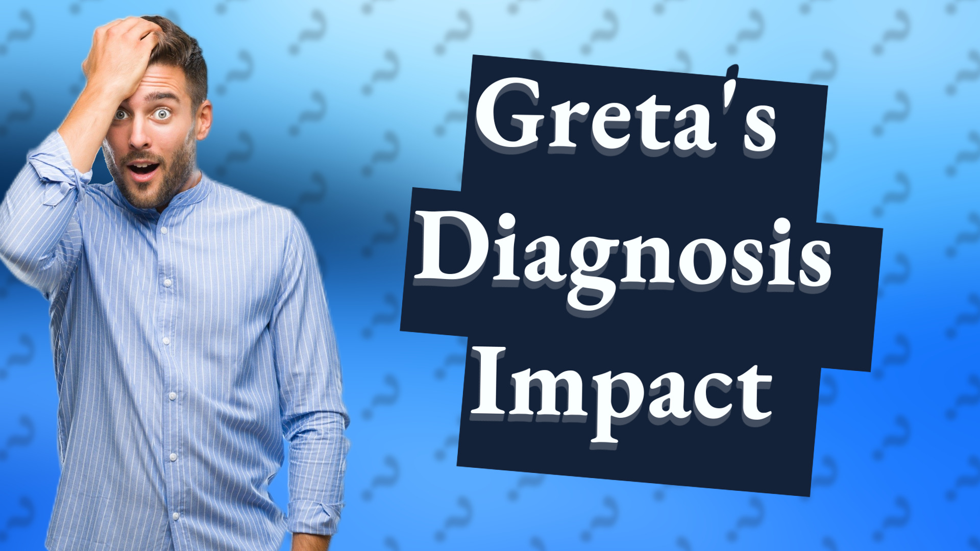 Greta's Diagnosis Impact