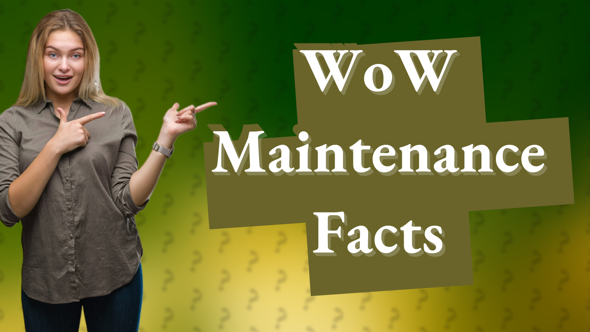 WoW Maintenance Facts