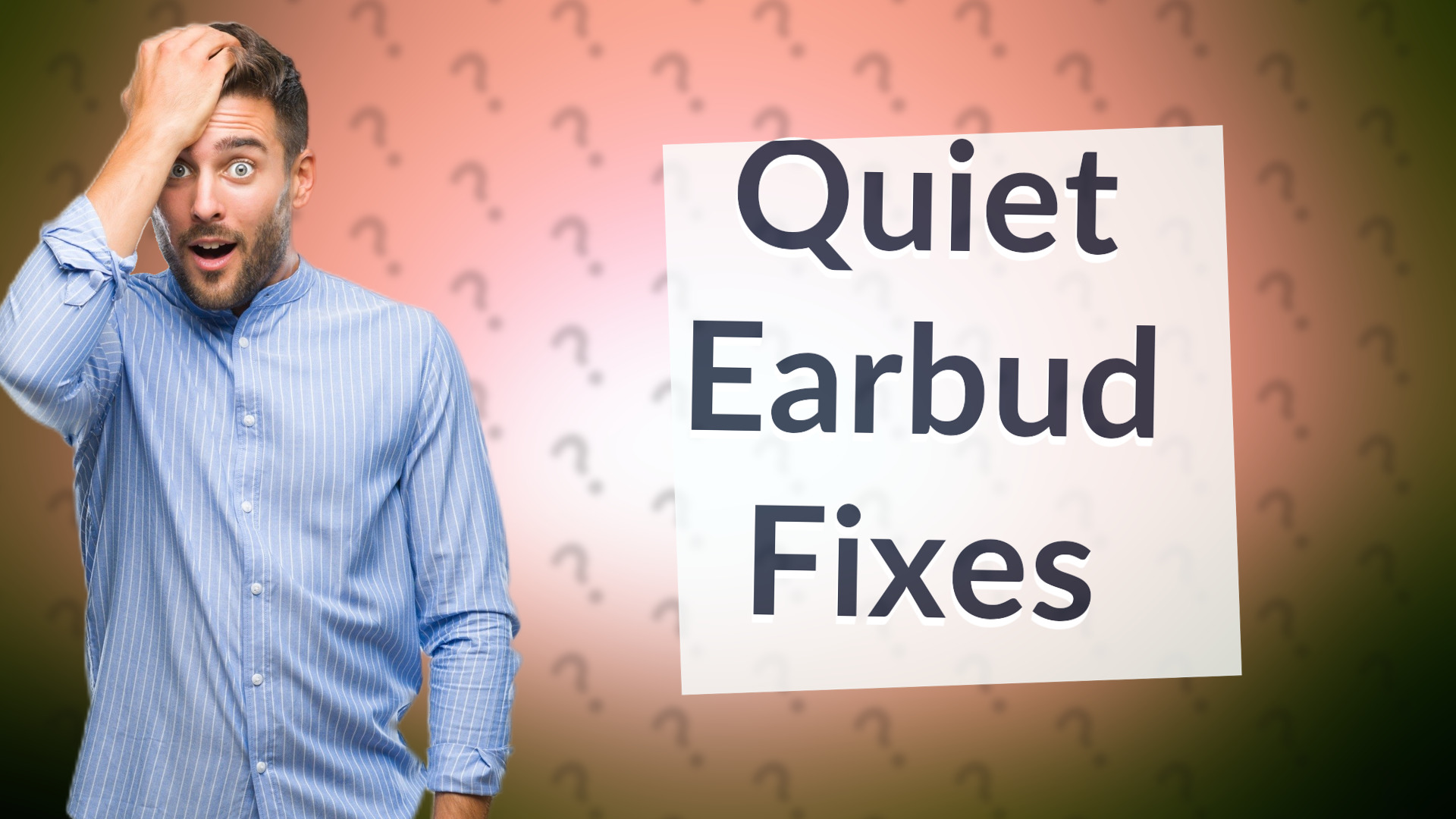 Quiet Earbud Fixes